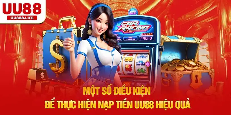 Một số điều kiện để thực hiện nạp tiền uu88 hiệu quả