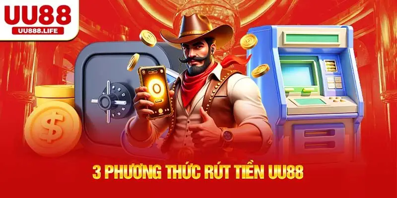 3 Phương Thức Rút Tiền UU88 Phổ Biến Tại Điểm Cược
