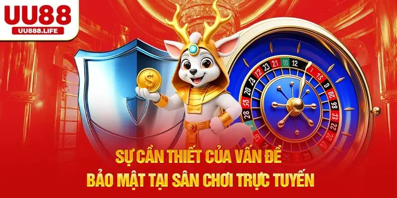 Sự Cần Thiết Của Vấn Đề Bảo Mật Tại Sân Chơi Trực Tuyến