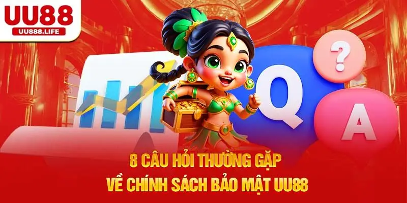 8 Câu Hỏi Thường Gặp Về chính sách bảo mật UU88