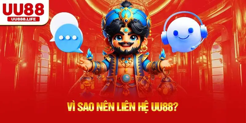 Vì Sao Nên Liên Hệ UU88?