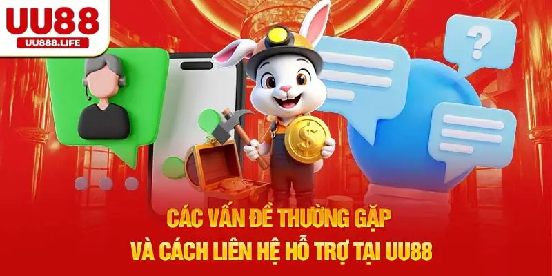 Các vấn đề thường gặp và cách liên hệ hỗ trợ tại UU88