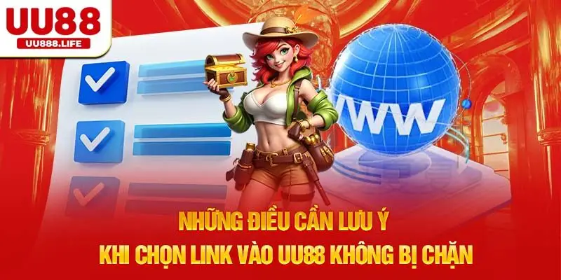 Những điều cần lưu ý khi chọn link vào UU88 không bị chặn