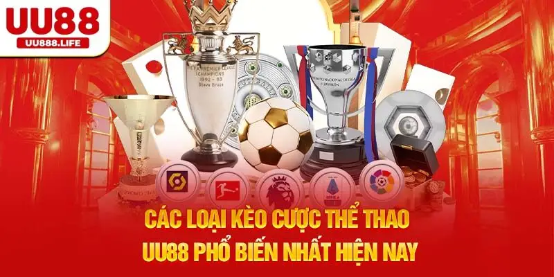 Các loại kèo cược thể thao UU88 phổ biến nhất hiện nay