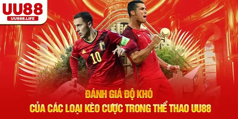 Đánh giá độ khó của các loại kèo cược trong thể thao UU88