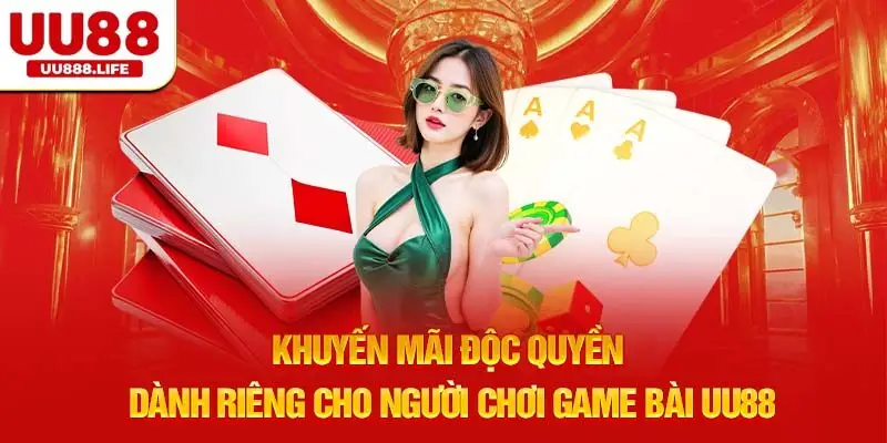 Khuyến mãi độc quyền dành riêng cho người chơi Game Bài UU88