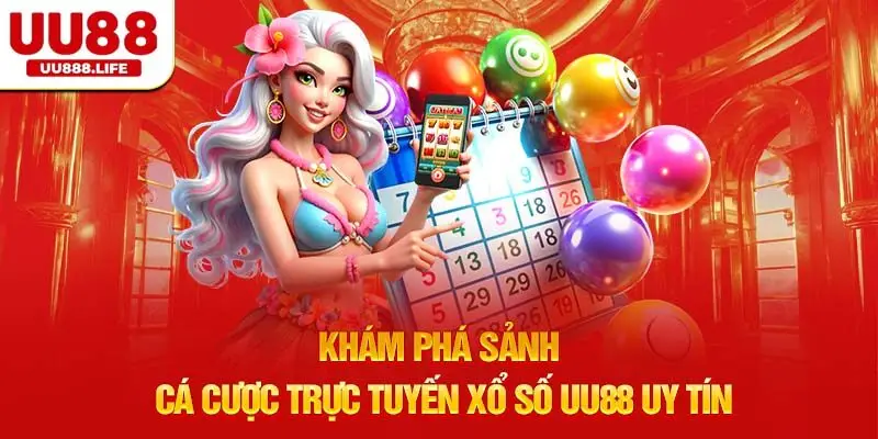 Khám phá sảnh cá cược trực tuyến Xổ Số UU88 uy tín
