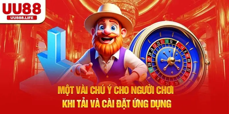 Một vài chú ý cho người chơi khi tải và cài đặt ứng dụng